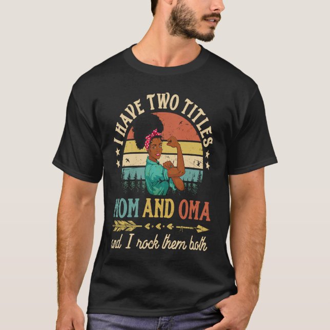 I Have Two Titles Mom And Oma African Women Black  T Shirt (Framsida)