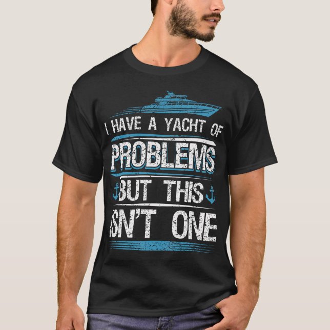 I Have Yacht Of Problems Boating Sailing Boat Capt T Shirt (Framsida)