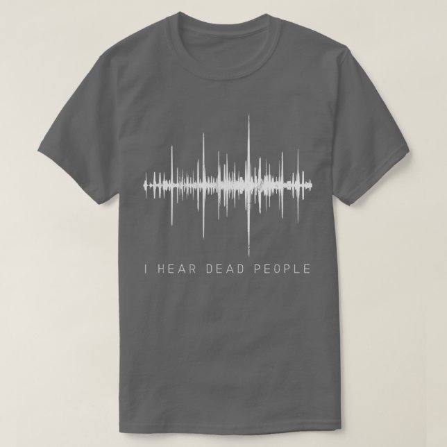 I Hear Dead PeopleGhost Hunter EVP  T Shirt (Design framsida)