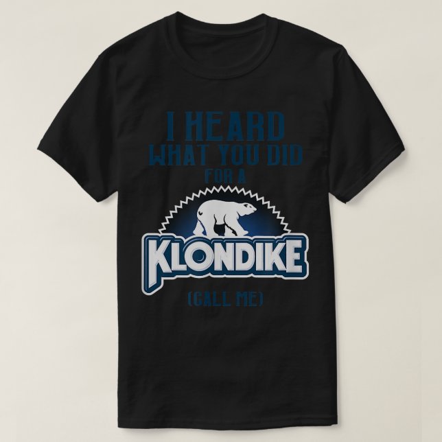 I Heard What You Did For a Klondike Funny Novelty  T Shirt (Design framsida)