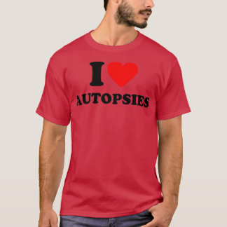 I Heart Autopsies I Love Autopsies 2 T Shirt