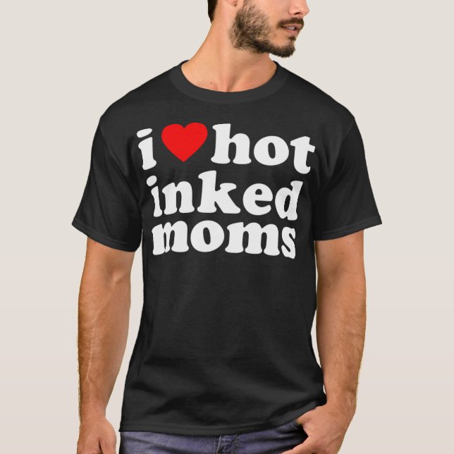 I Heart Hett Inked Mammor - Funny Bläck I Kärlek T Shirt (Framsida)