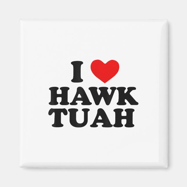 I Heart Kärlek Hawk Tuah _1 Magnet (Framsidan)