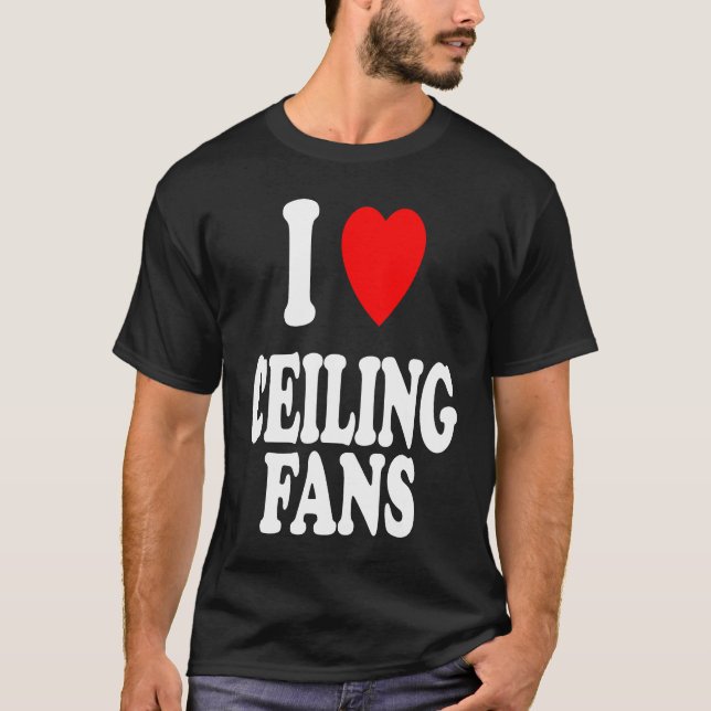 I Heart Love Ceiling Fans Sarcastic Home Remodel T Shirt (Framsida)