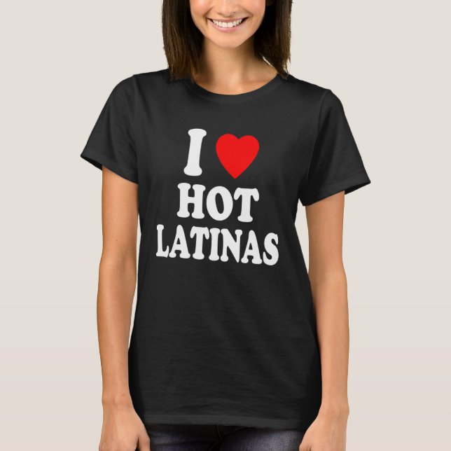 I Heart Love Hot Latinas Spanish Hispanic Attracti T Shirt (Framsida)