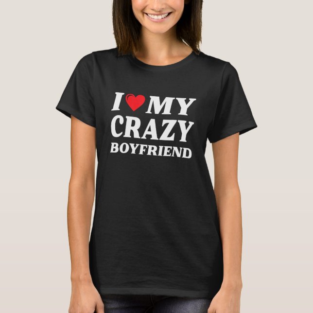 I Heart My Crazy Boyfriend T Shirt (Framsida)