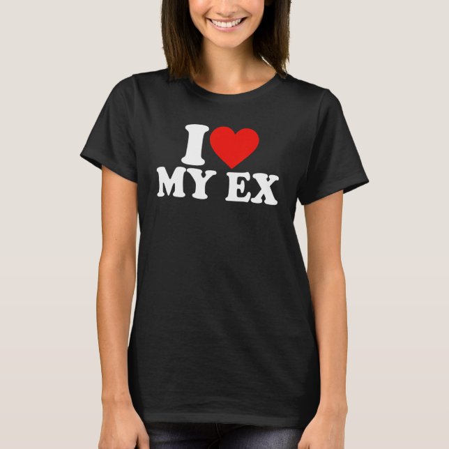I Heart My Ex GFBF I Love My Ex Girlfriend Girlfri T Shirt (Framsida)