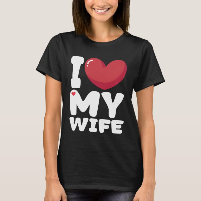 I Heart My Wife Love My Wife T Shirt (Framsida)