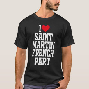I Heart Saint Martin Fransk I kärlek Saint Martin T Shirt