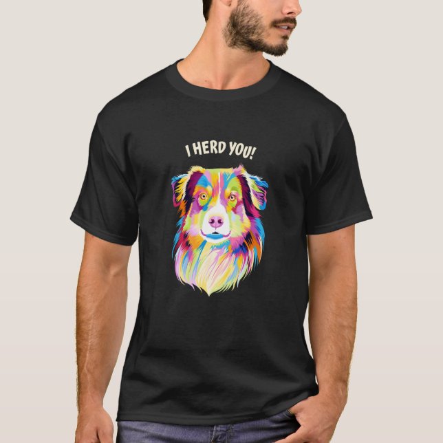 I Herd You Australian Shepherd Aussie Humor Dog Th T Shirt (Framsida)