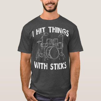 I Hit Things With Sticks Drum Drummer  Funny T Shirt