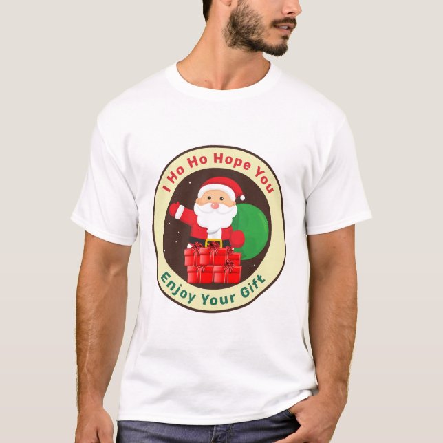 I Ho Ho Hope You Enjoy Your Gift  T Shirt (Framsida)