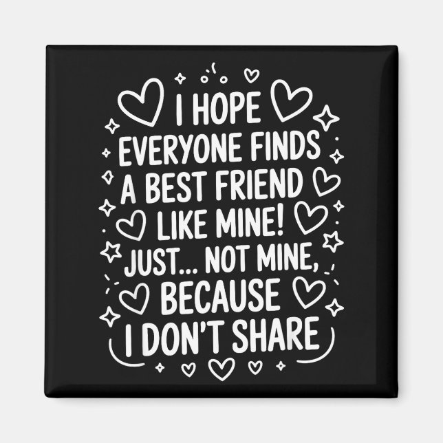 I Hope Everyone Finds A Friend Like Mine Just Not  Magnet (Framsidan)