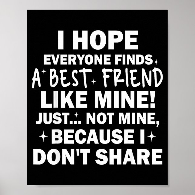 I Hope Everyone Finds A Friend Like Mine Just Not  Poster (Framsidan)