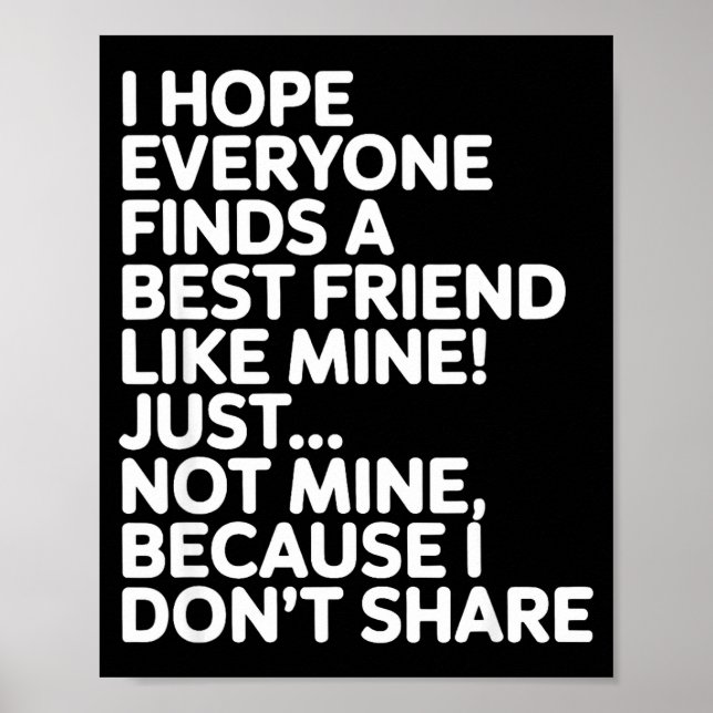 I Hope Everyone Finds A Friend Like Mine Just Not  Poster (Framsidan)