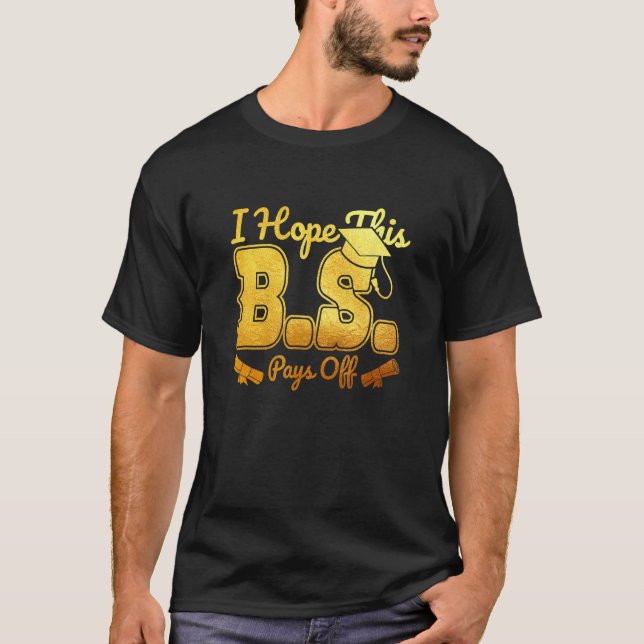 I Hope This Bachelors Degree College Graduation BS T Shirt (Framsida)
