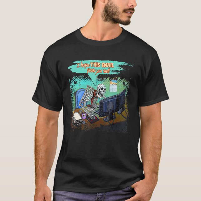 I Hope This Email Finds You Well Skeleton Hallowee T Shirt (Framsida)