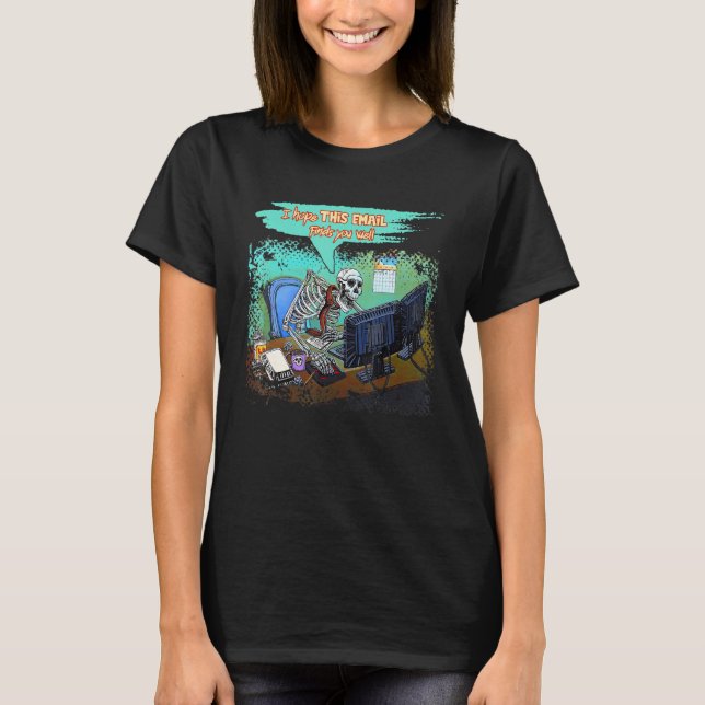 I Hope This Email Finds You Well Skeleton Hallowee T Shirt (Framsida)