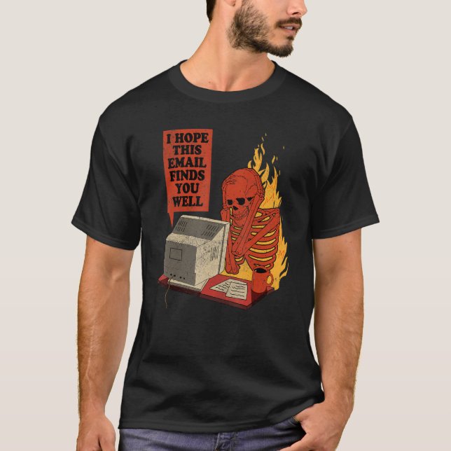 I Hope This Email Finds You Well  Skeleton Men Wom T Shirt (Framsida)