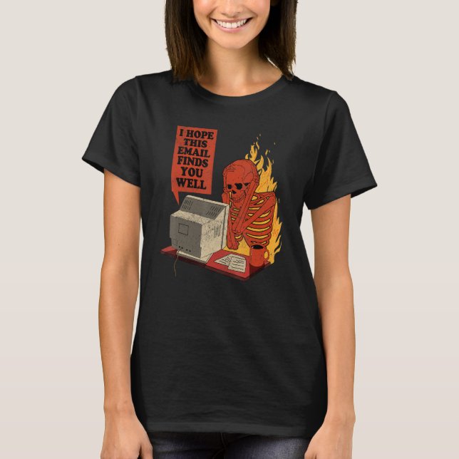 I Hope This Email Finds You Well  Skeleton Men Wom T Shirt (Framsida)
