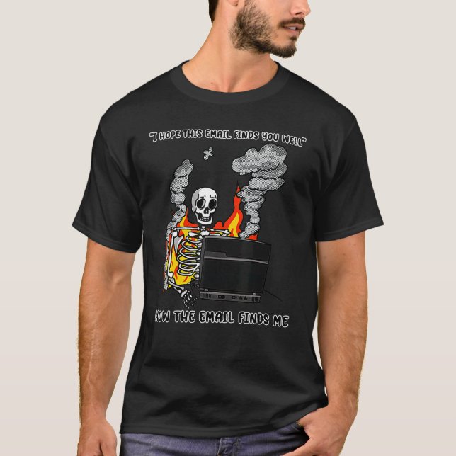 I Hope This Email Finds You Well  Skeleton T Shirt (Framsida)