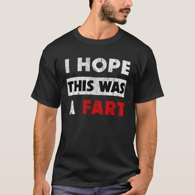 I Hope This Was A Fart   Fart Humor T Shirt (Framsida)