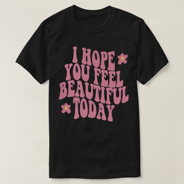 I Hope You Feel Pretty Today Aesthetic Trendy Quot T Shirt (Design framsida)