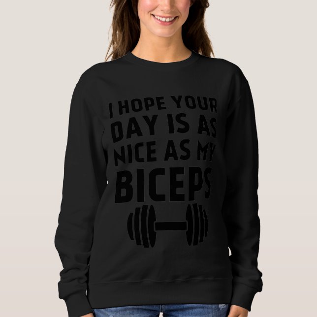 I Hope Your Day Is As Nice as My Biceps T Shirt (Framsida)