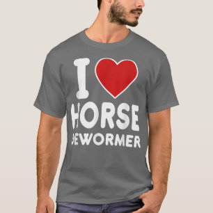 I Horse Dewormer T Shirt