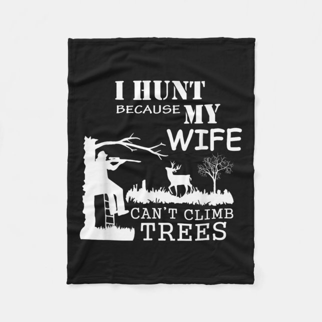 I Hunt Because My Wife Can't Climb Trees  Fleecefilt (Framsidan)