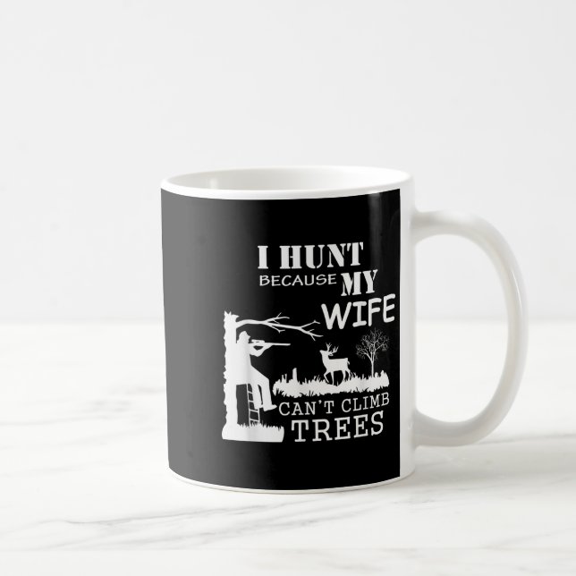 I Hunt Because My Wife Can't Climb Trees  Kaffemugg (Höger)