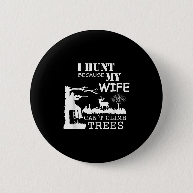 I Hunt Because My Wife Can't Climb Trees  Knapp (Framsida)
