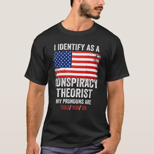 I Identify As A Conspiracy Theorist My Pronouns Ar T Shirt (Framsida)