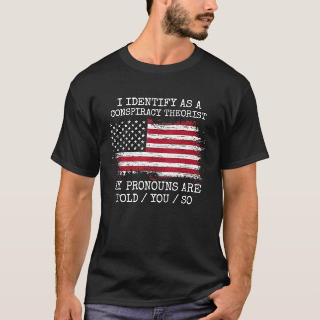 I Identify As A Conspiracy Theorist Pronouns Are T T Shirt (Framsida)