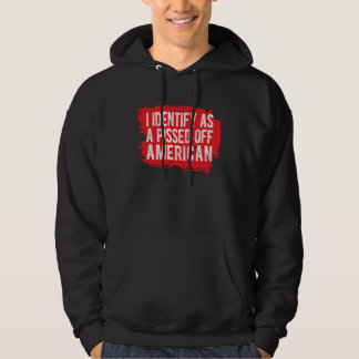 I Identify As A Pissed Off American Hoodie