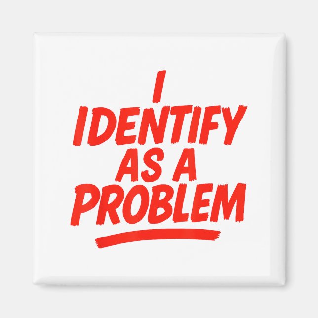 I Identify As A Problem Funny Sarcastic Humor Sayi Magnet (Framsidan)