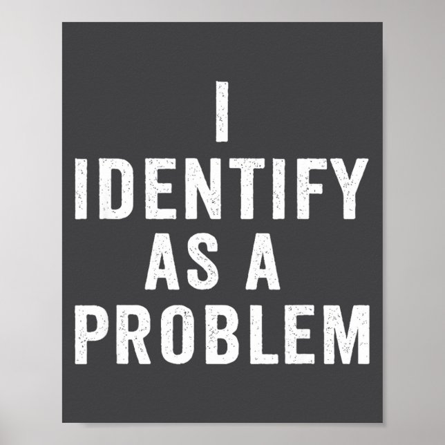 I Identify As A Problem Funny Sarcastic Saying Hum Poster (Framsidan)