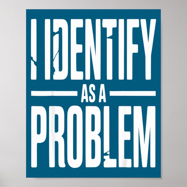 I Identify As A Problem Funny Sarcastic Saying Hum Poster (Framsidan)