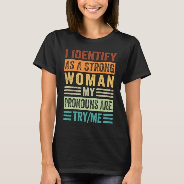 I Identify As A Strong Woman My Pronouns Are TryMe T Shirt (Framsida)