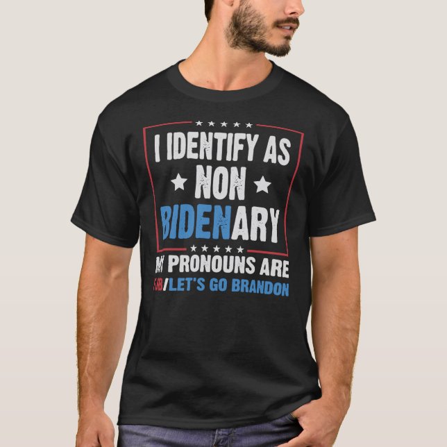 I identify as non Bidenary my pronouns are fjb let T Shirt (Framsida)