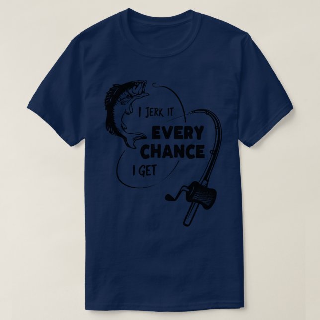 I idiot är det varje chans jag får laxfiske t shirt (Design framsida)