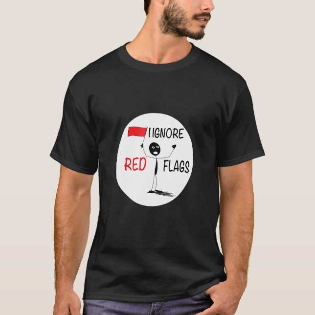 i ignorerar relationen rött flaggor t shirt (Framsida)