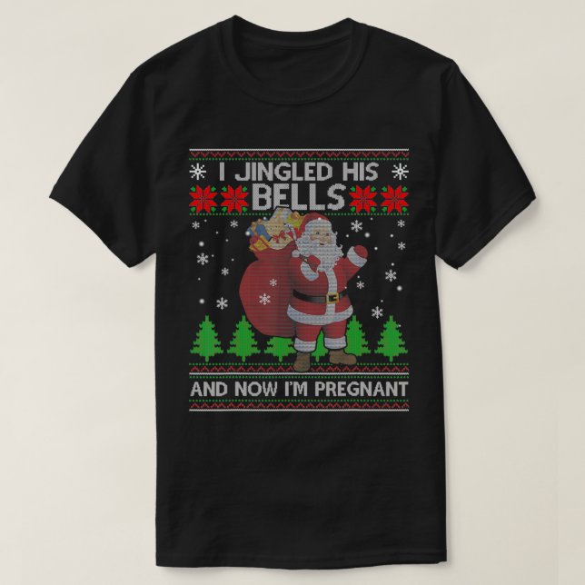 I Jingled His Bells And Now I'm Pregnant Ugly Xmas T Shirt (Design framsida)