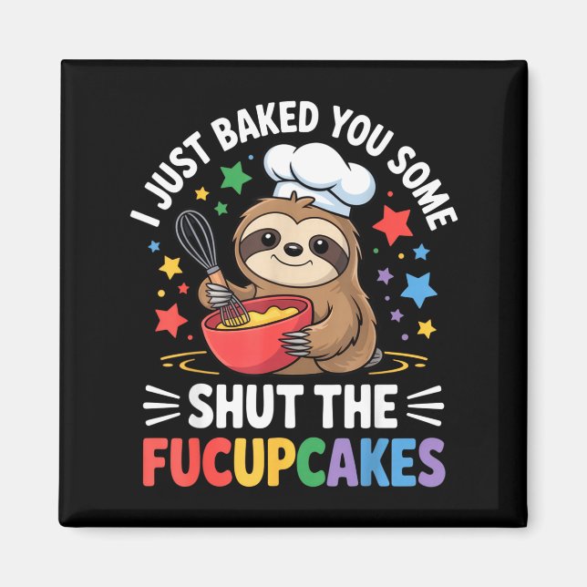 I Just Baked You Some Shut The Fucupcakes Funny Sl Magnet (Framsidan)