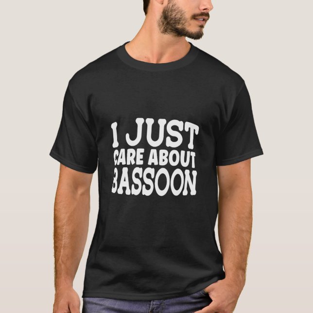 I Just Care About Bassoo I Orchesta Woodwond Basso T Shirt (Framsida)