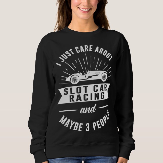I Just Care About Slot Car Racing And Maybe 3 Peop T Shirt (Framsida)