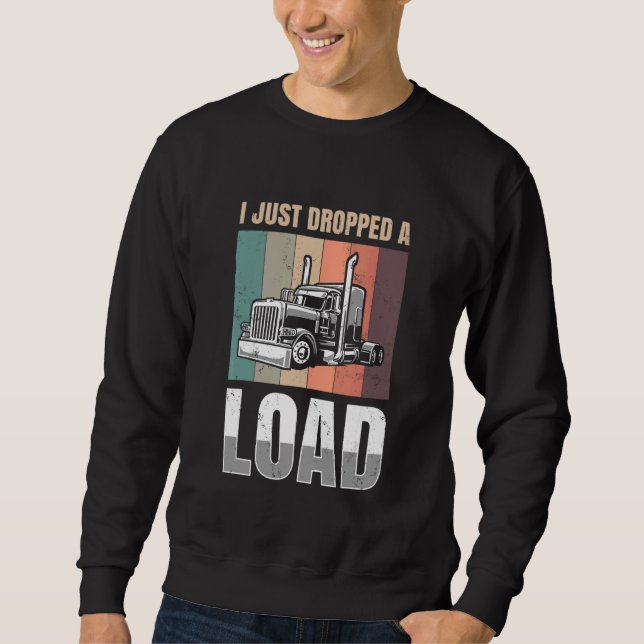 I just Dropped A Load for all Truckers Lång Ärmad Tröja (Framsida)