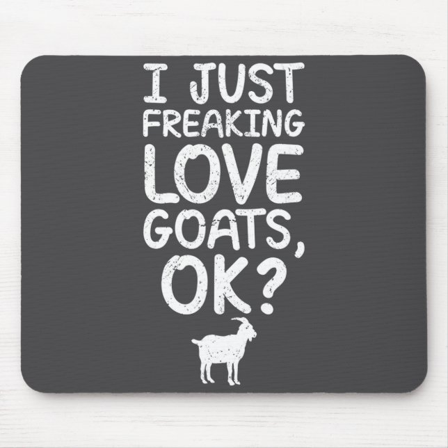 I Just Freaking Love Goats, Ok_ Funny Goats Quote  Musmatta (Framsidan)