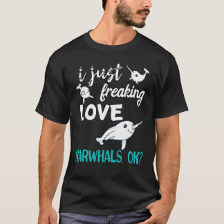 I Just Freaking Love Narwhals Whale Fish Ocean Mam T Shirt