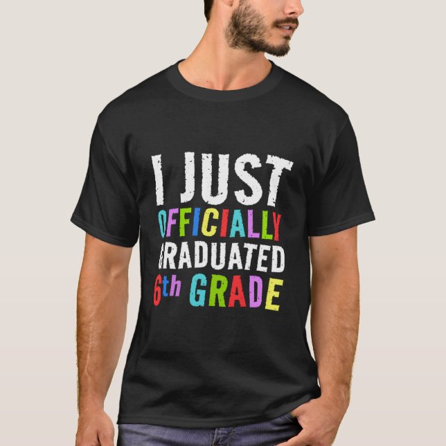 I Just Graduated 6Th Grade Graduation Sixth Grade T Shirt (Framsida)